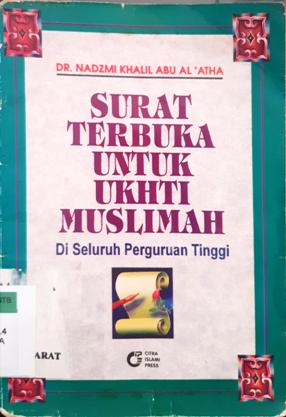 Cover Surat terbuka untuk ukhti muslimah di seluruh perguruan tinggi / Dr. Nadzmi Khalil Abu Al-Atha; Penerjemah, Z,A Sofwan;Editor, Trisno Sosilo