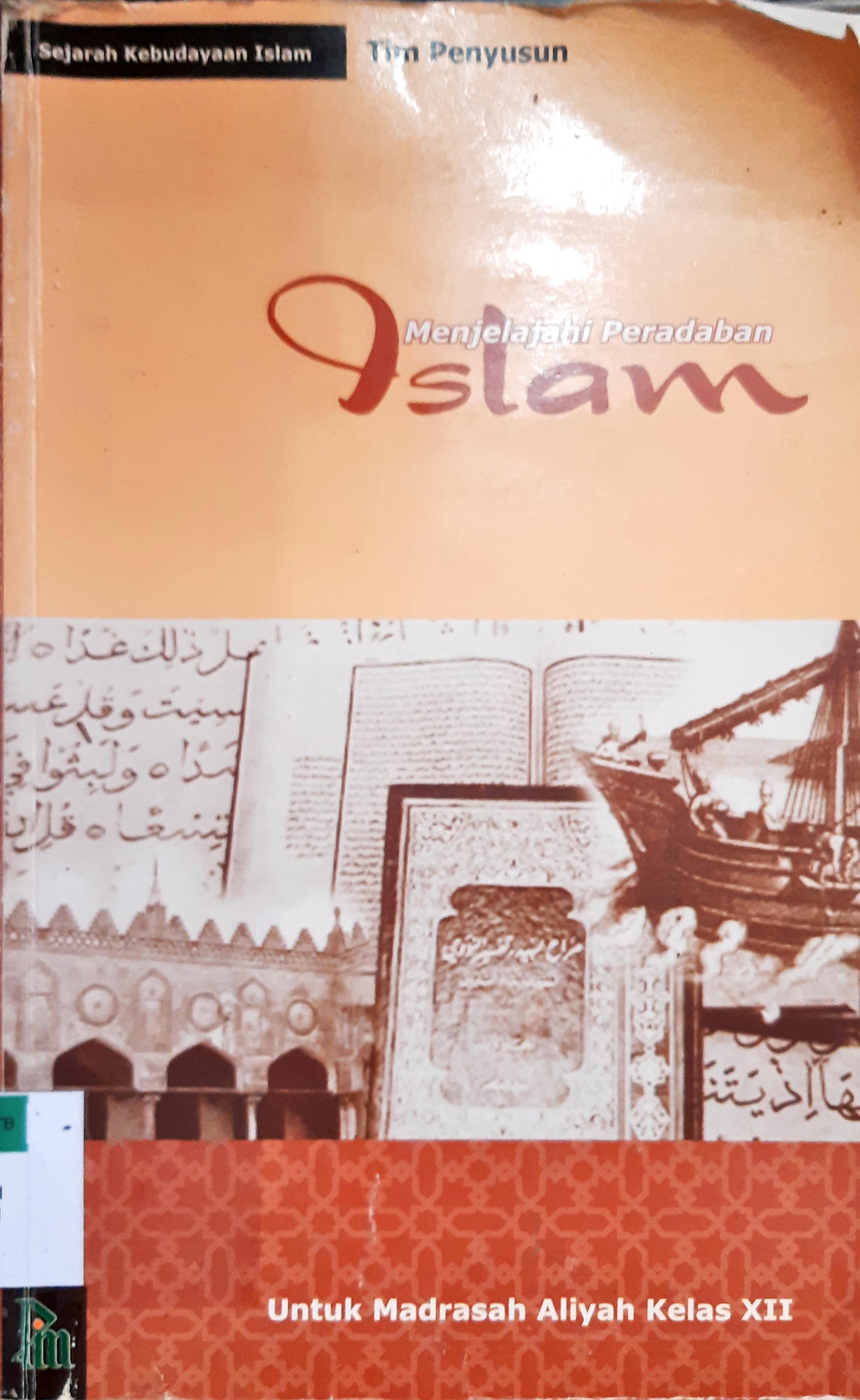 Cover Menjelajahi peradaban islam :  Untuk madrasah aliyah kelas XII edisi 2006 / Editor: M. Anwar Basit