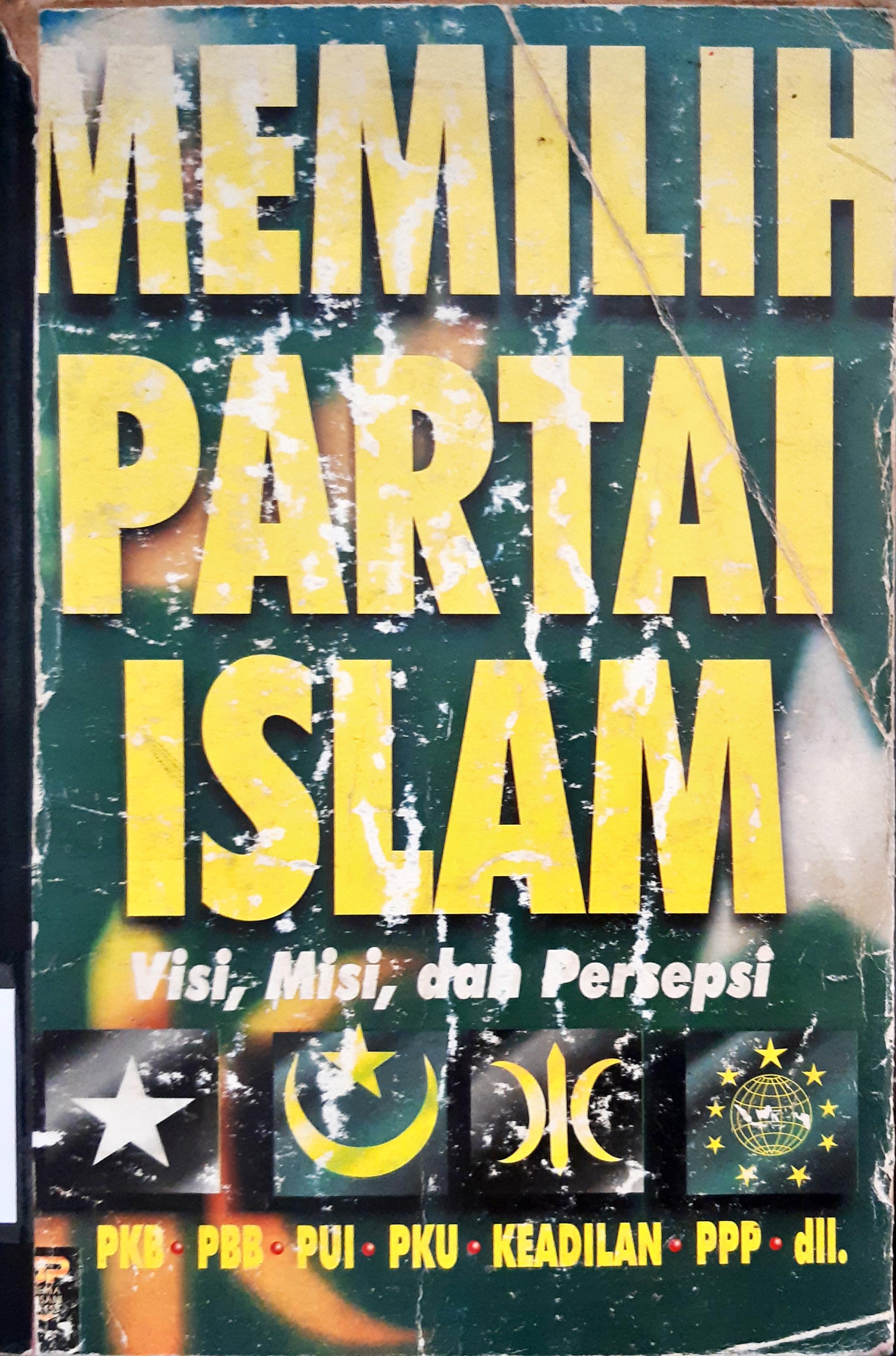 Cover Memilih partai Islam :  Visi, misi, dan persepsi / Editor, Sahar L. Hassan, Kuat Sukardiyono, Dadi M.H. Basri