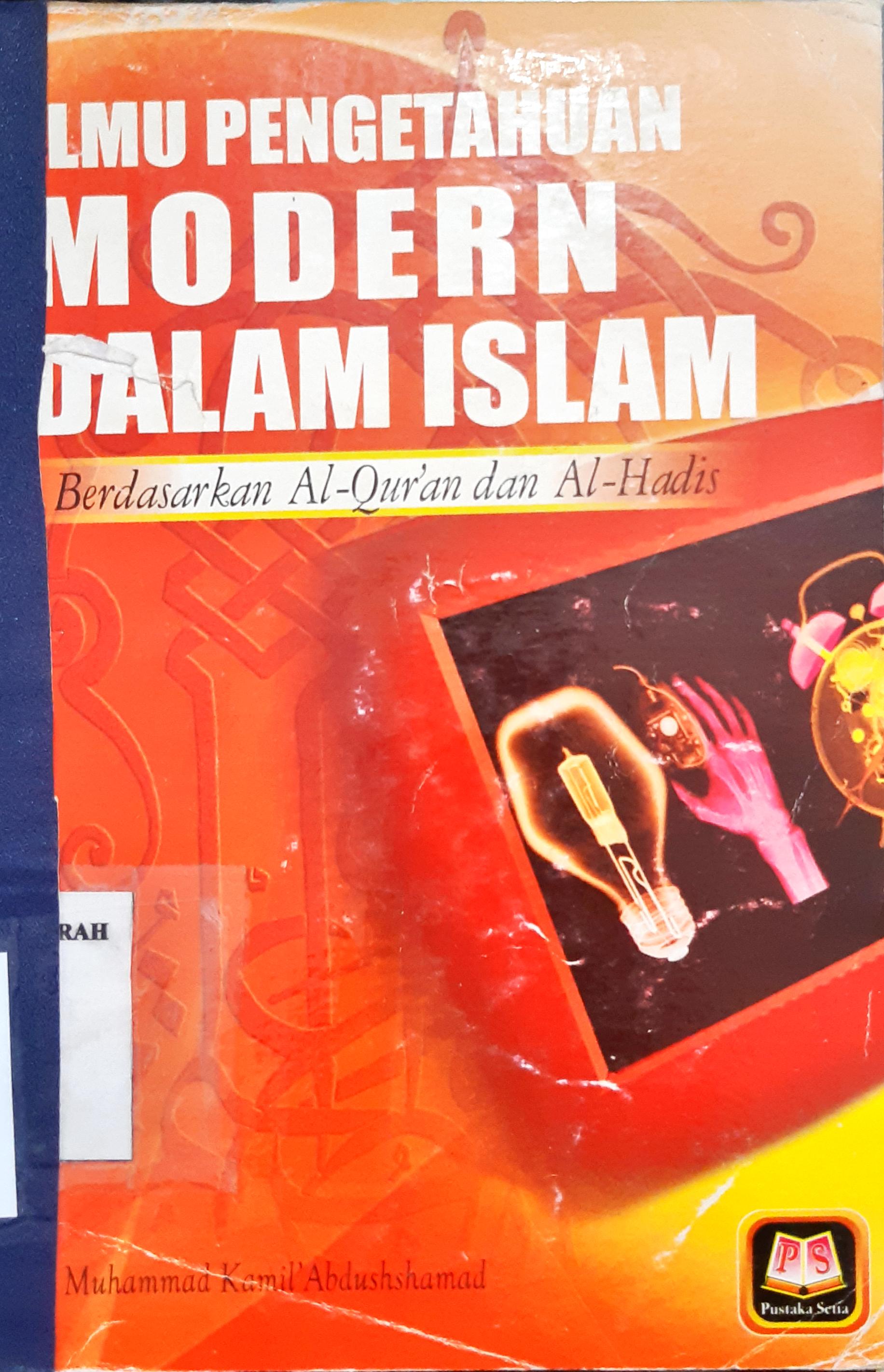 Cover Ilmu pengetahuan modern dalam islam berdasarkan Al-qur'an dan Al-Hadist / Muhammad Kamil 'Abdushshamad ; Penerjemah, Bahrum Abu Bakar ; Editor, Maman Abd. Djaliel