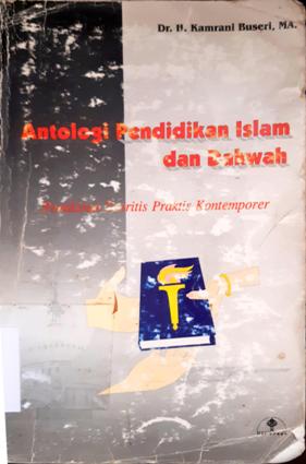 Cover Antologi Pendidikan Islam dan Dakwah :  Pemikiran teoritis praktis kontemporer / Dr. H.Kamrani Buseri, MA