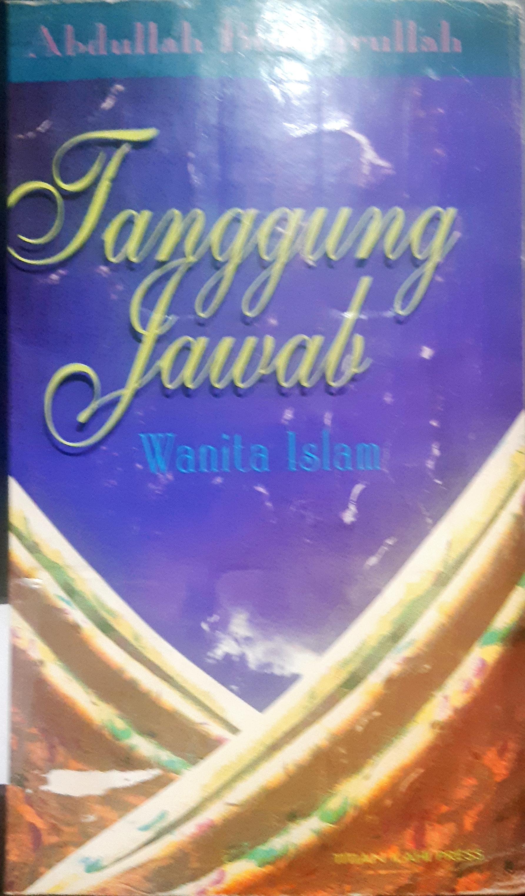 Cover Tanggung jawab wanita islam / Abdullah bin Jarullah; Penerjemah, Drs. Zam-zam Afandi
