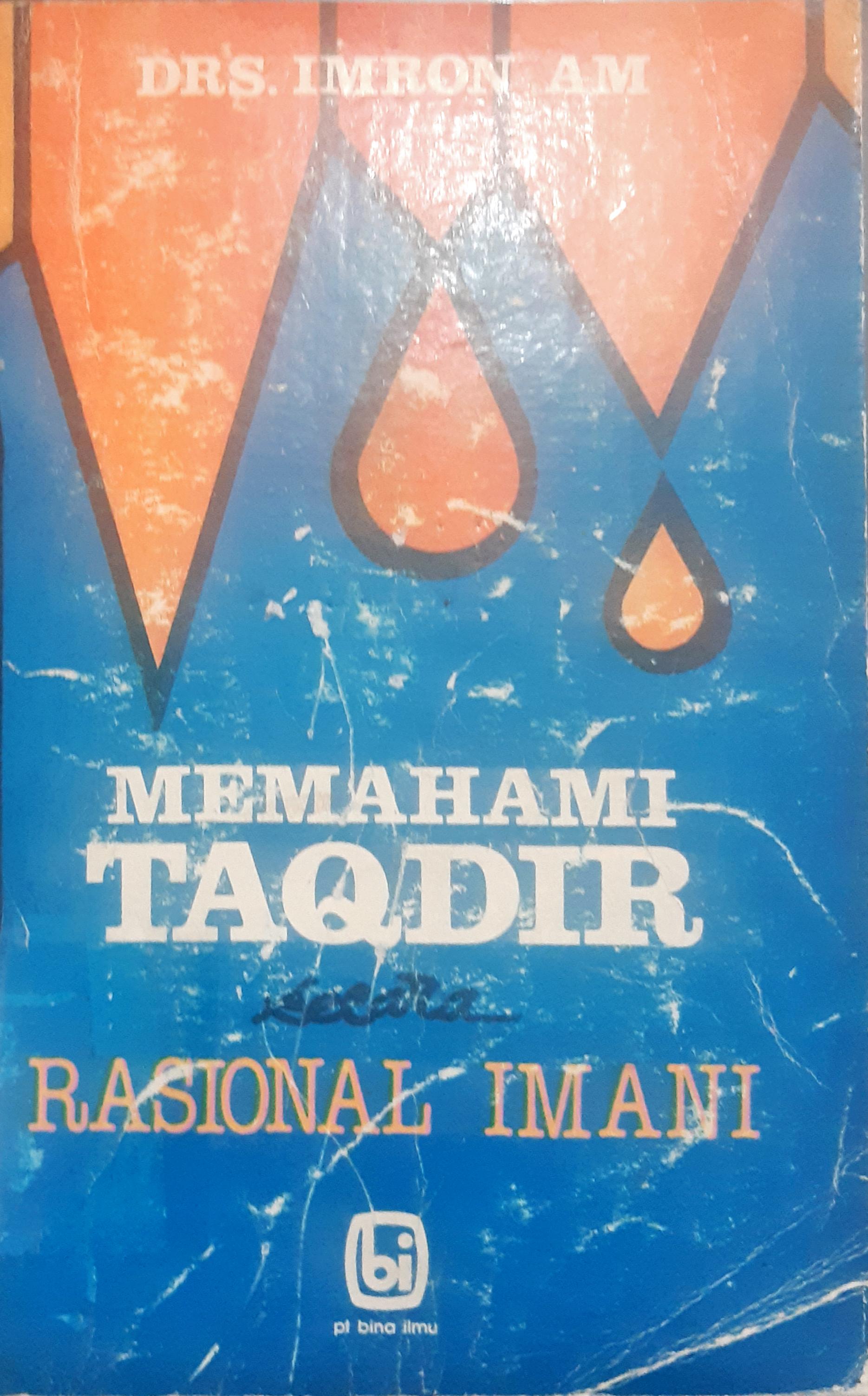Cover Memahami taqdir secara rasional imani :  Sebuah kajian analisis terhadap wahyu dengan pendekatan konteks alam fisis / Drs. Imron AM