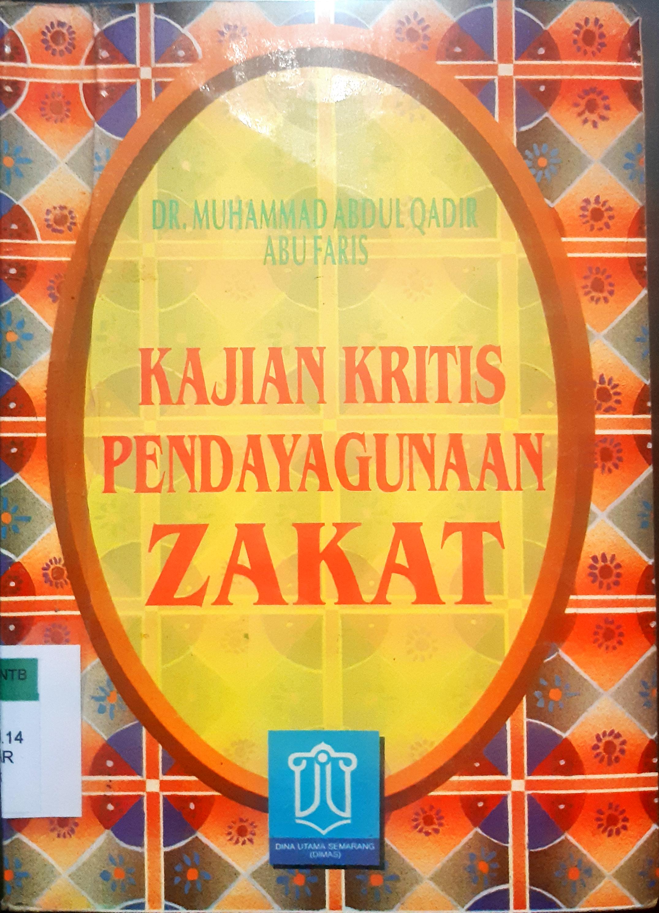 Cover Kajian kritis pendayagunaan zakat / DR. Muhammad Abdul Qadir Abu Faris; Penerjemah, DR.H.S.Agil Husin Al Munawar, M.A.