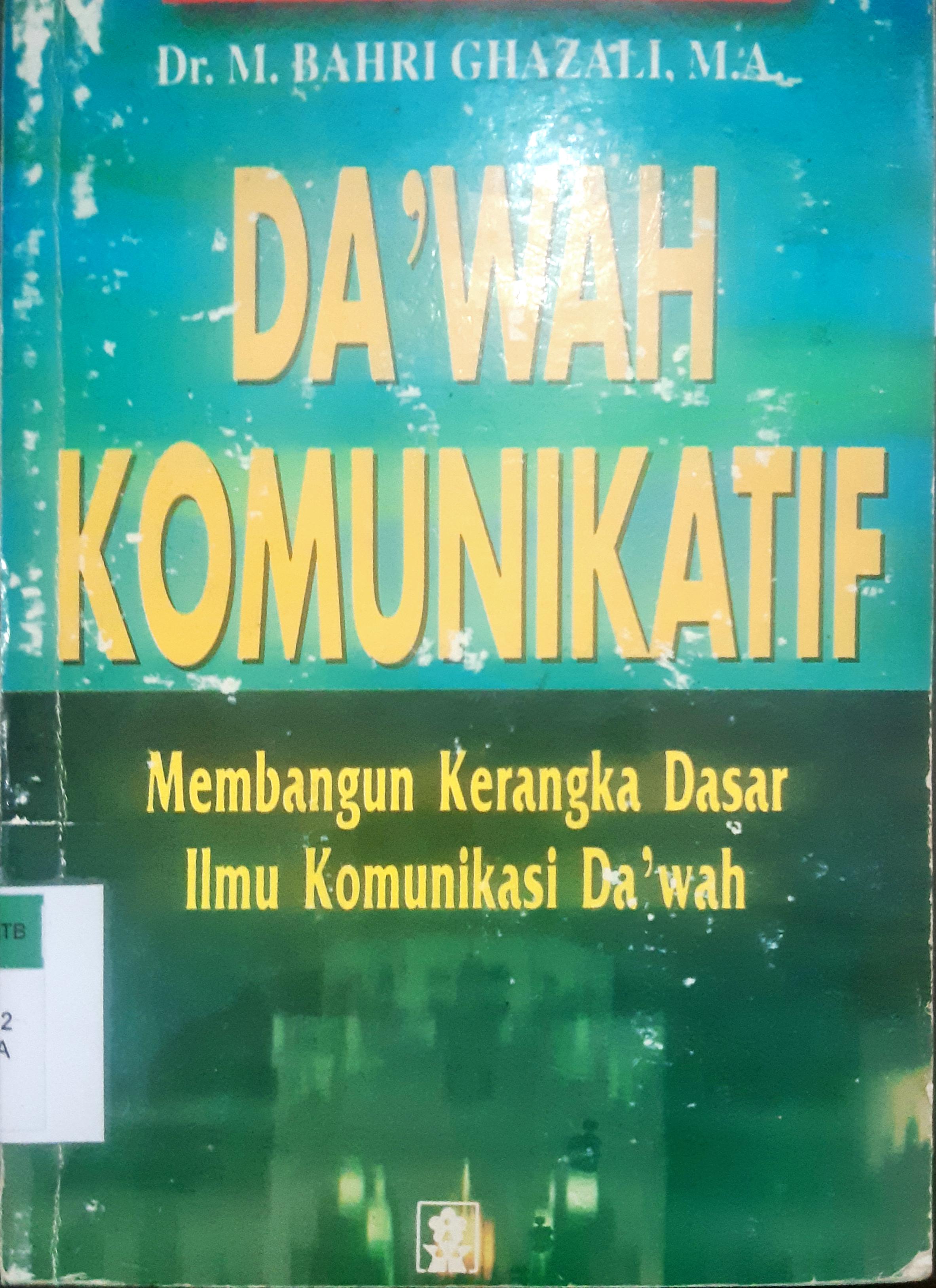 Cover Da'wah komunikatif :  Membangun kerangka dasar ilmu komunikasi da'wah / DR. M. Bahri Ghazali, M.A.
