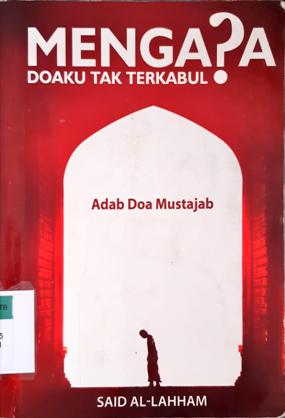 Cover Mengapa doaku tak terkabul :  Adab doa mustajab / Said Al-Lahham ; Penerjemah, Ahsin Muhammad