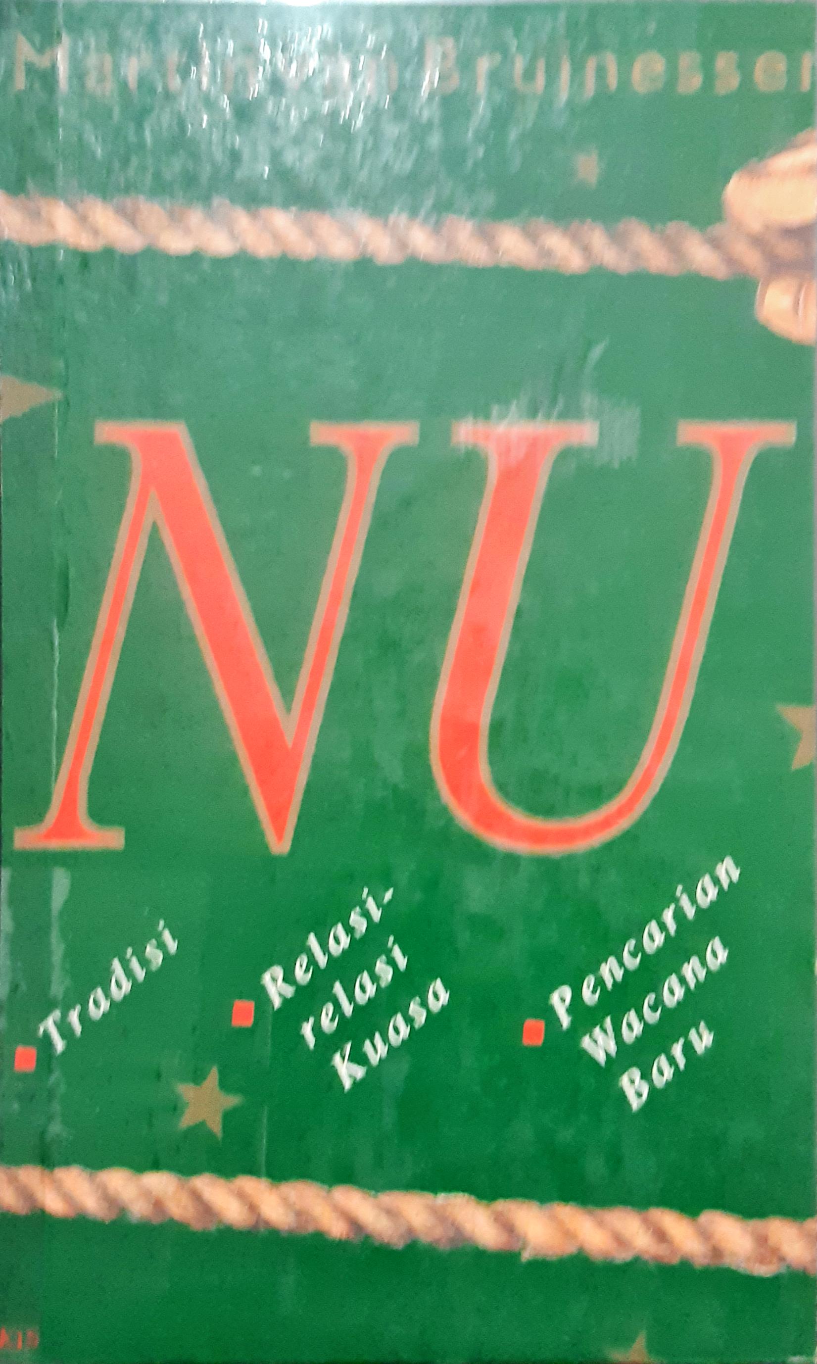 Cover NU :  Tradisi relasi-relasi kuasa pencarian wacana baru / Dr. Martin Van Bruinessen