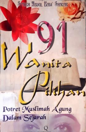 Cover Sembilan puluh satu wanita pilihan :  Potret muslimah agung dalam sejarah / Syaikh Abdul Badi Shaqar