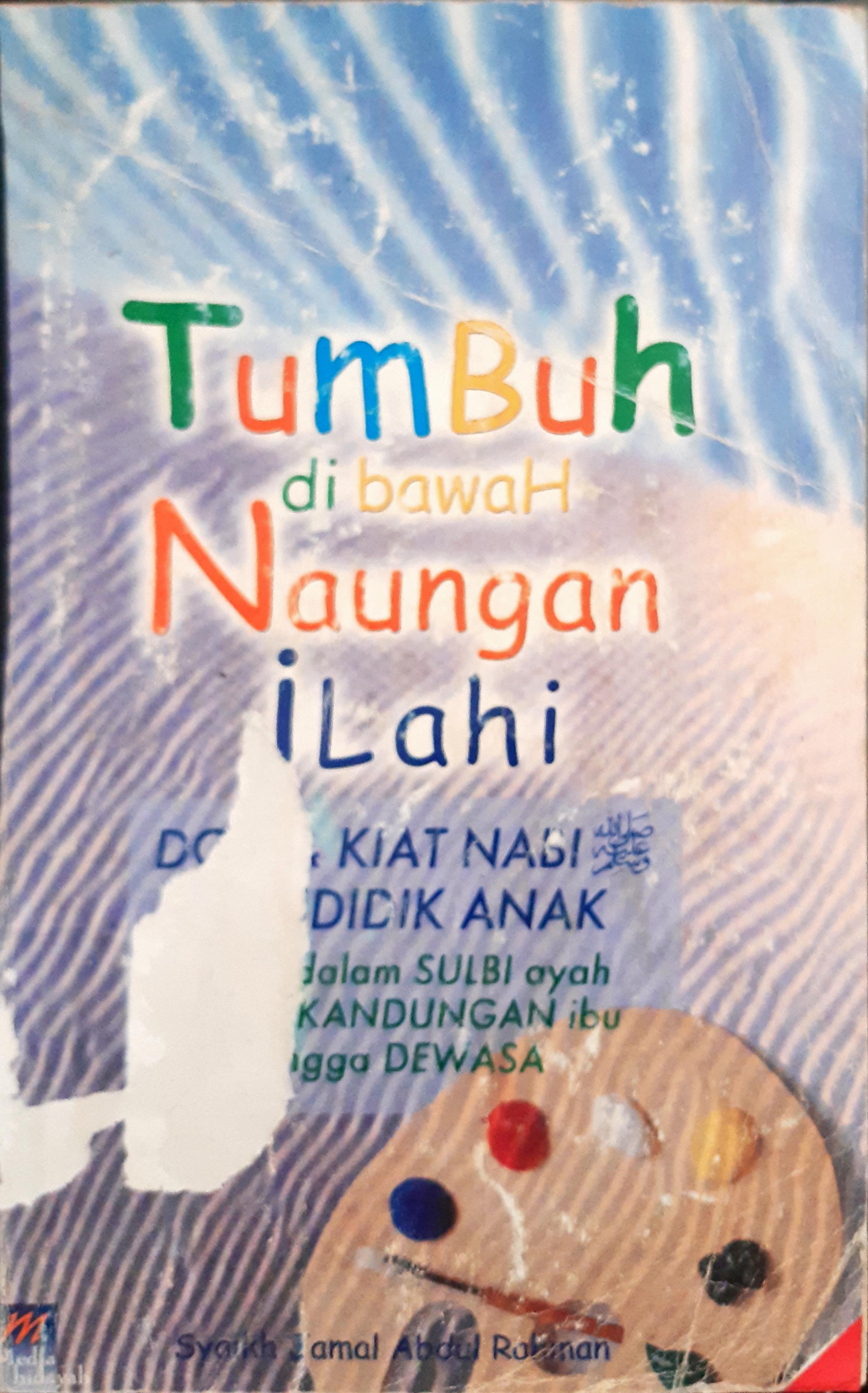 Cover Tumbuh di bawah naungan Ilahi :  Doa dan kiat Nabi mendidik anak sejak dalam sulbi ayah dam kandungan hingga dewasa / Jamal Abdul Rahman