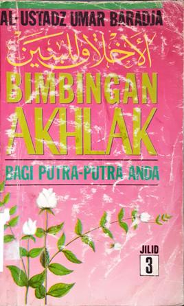 Cover Bimbingan akhlak bagi putra-putri anda 3 :  Terjemahan al-akhlaq lil baniin / Al-Ustadz Umar Bin Achmad Baradja ; penerjemah: Abu Musthafa Alhalaby