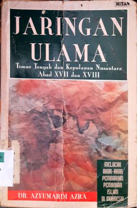Cover Jaringan ulama timur tengah dan kepulauan nusantara abat xvii  dan xviii :  melacak Akar-akar pembaruan pemikiran  islam di Indonesia / Prof. Dr. Azyumardi Azra, MA