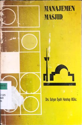 Cover Manajemen masjid :  Suatu pendekatan teoritis dan organisatoris / Drs. Sofyan Syafri Harahap MSAc.