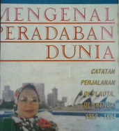 Cover Mengenal peradaban dunia :  Catatan perjalanan di 91 kota, di 5 benua 1959-1994 / Tutty Alawiyah A.S