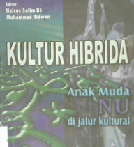 Cover Kultur Hibrida :  Anak muda NU di jalur kultural / Editor,Hairus Salaim HS, Muhammad Ridwan
