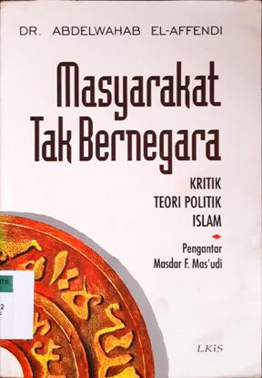 Cover Masyarakat tak bernegara :  Kritik teori politik Islam / DR. Abdelwahab El-Affendi