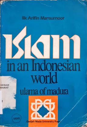Cover Islam in an Indonesia word :  Ulama of madura / Lik Arifin Mansurnoor