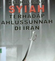Cover Kedholiman syi'ah terhadap ahlussunnah di Iran / Abu Sulaiman Abdul Munim bin Mahmud Al-Balusy; Editor, H. Hartono Ahmad Jaiz