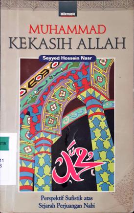 Cover Muhammad kekasih Allah :  Perspektif sufistik atas sejarah perjuangan Nabi / Seyyed Hossein Nasr