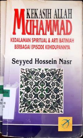 Cover Muhammad kekasih Allah :  Kedalaman spiritual dan arti batiniah berbagai episode kehidupannya / Seyyed Hossein Nasr
