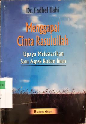 Cover Menggapai cinta Rasulullah :  Upaya melestarikan satu aspek rukun iman / Dr. Fadhel Ilahi