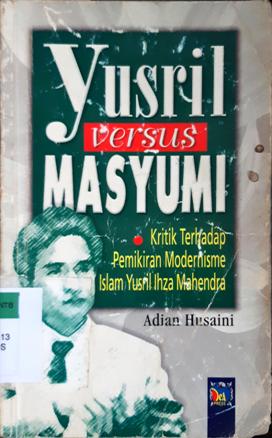 Cover Ysril versus masyumi :  Kritik terhadap pemikiran modernisme islam Yusril Ihza Mahendra / Adian Husaini