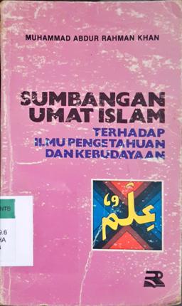 Cover Sumbangan umat islam terhadap ilmu pengetahuan dan kebudayaan / Muhammad Abdur Rahman Khan