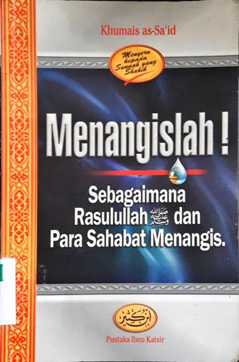 Cover Menangislah ! sebagaimana Rasulullah SAW dan para sahabatnya menangis / Khumais as-Sa'id ; Penerjemah M. Abdul Ghoffar E.M