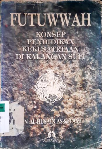 Cover Futuwwah :  konsep pendidikan kekesatriaan dinkalangan sufi / Ibn Al Husain As Sulami ; Penerjemah Fathiyah Basri