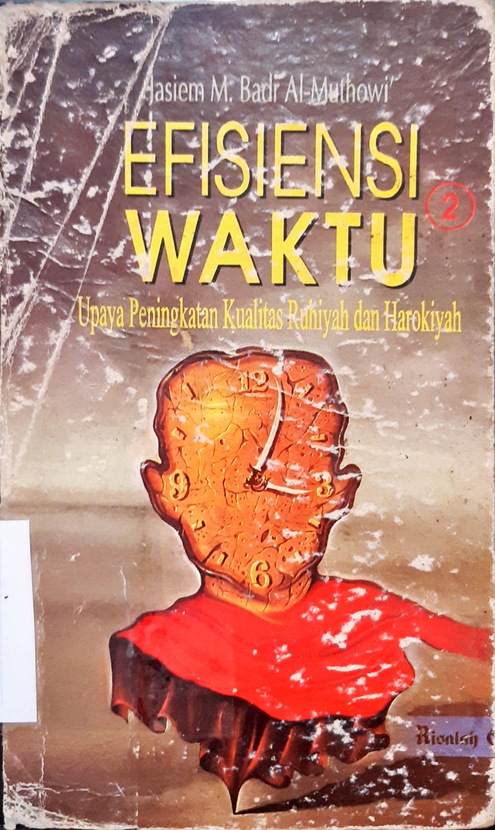 Cover Efisiensi waktu :  Upaya peningkatan kualitas ruhiyah dan harokiyah / Jasiem M. Badr Al-Muthowi ; penerjemah,