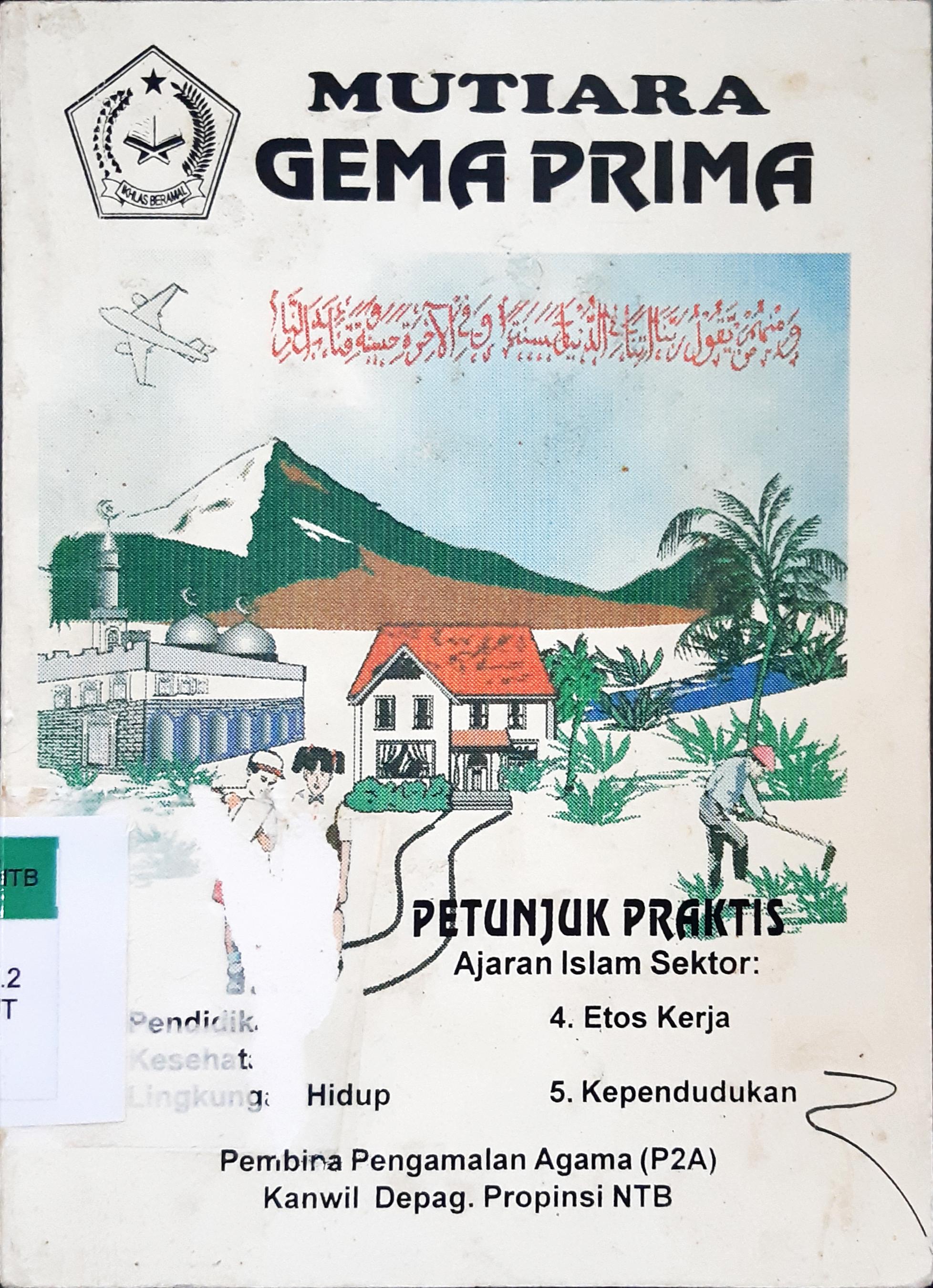 Cover Mutiara gema prima :  Petunjuk praktis ajaran Islam sektor : Pedidikan, kesehatan, lingkungan hidup, etos kerja, kependudukan / H. Haromain Jahri AM, Lc., Tiem penyusun
