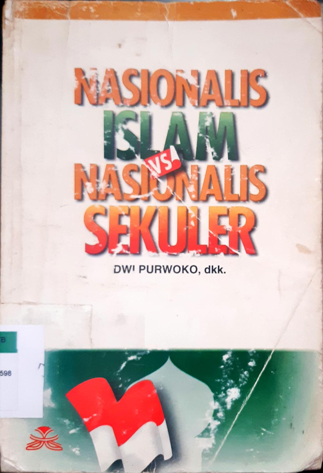 Cover Nasionalisme islam vs nasionalis sekuler / Dwi Purwoko, M. Hisyam, Endang Turmudi, Ken Miichi