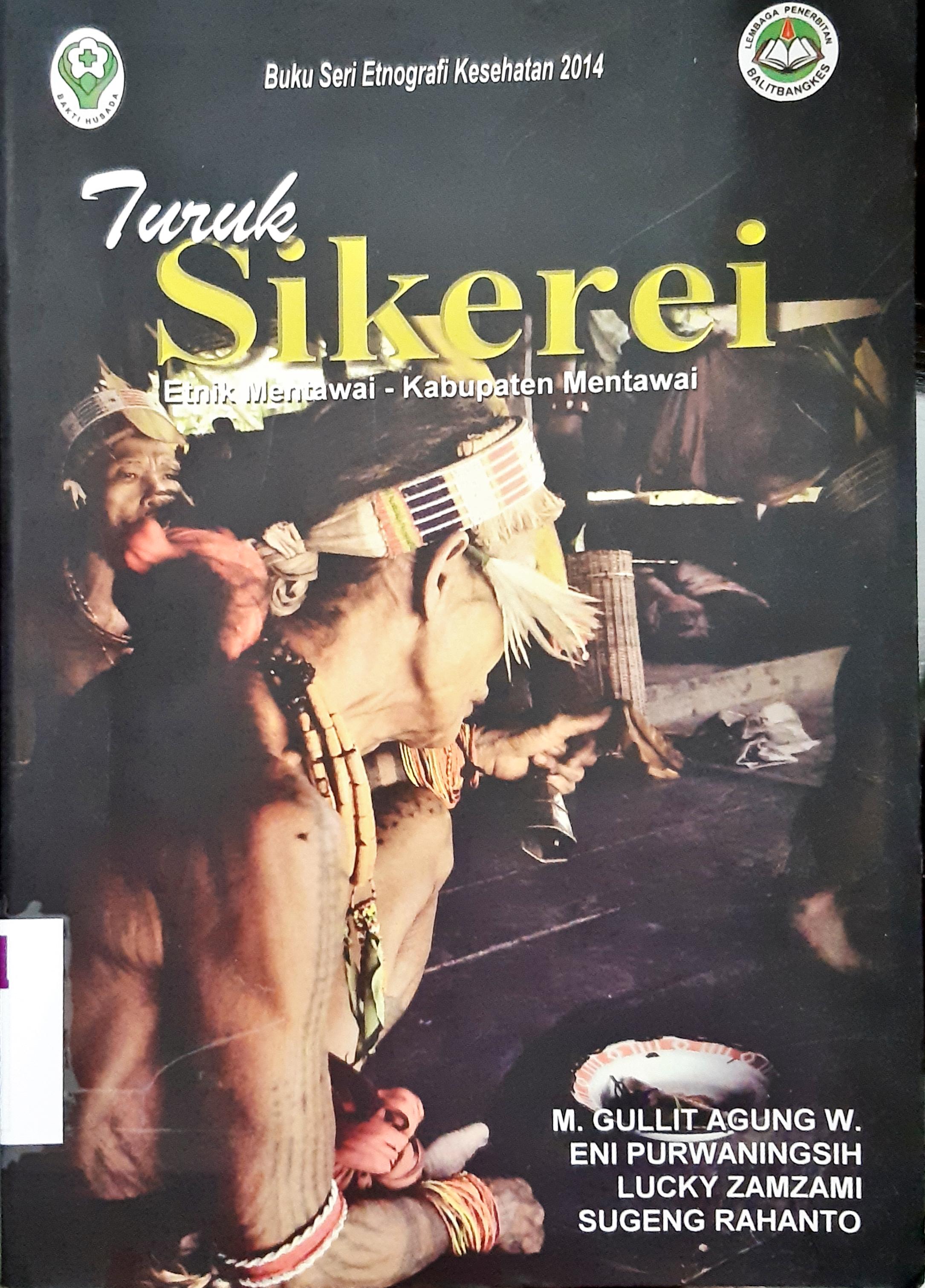 Cover Turuk sikerei :  Etnik Mentawai - Kabupaten Mentawai ( Buku seri etnografi kesehatan 2014 ) / M. Gullit Agung W {at.al}