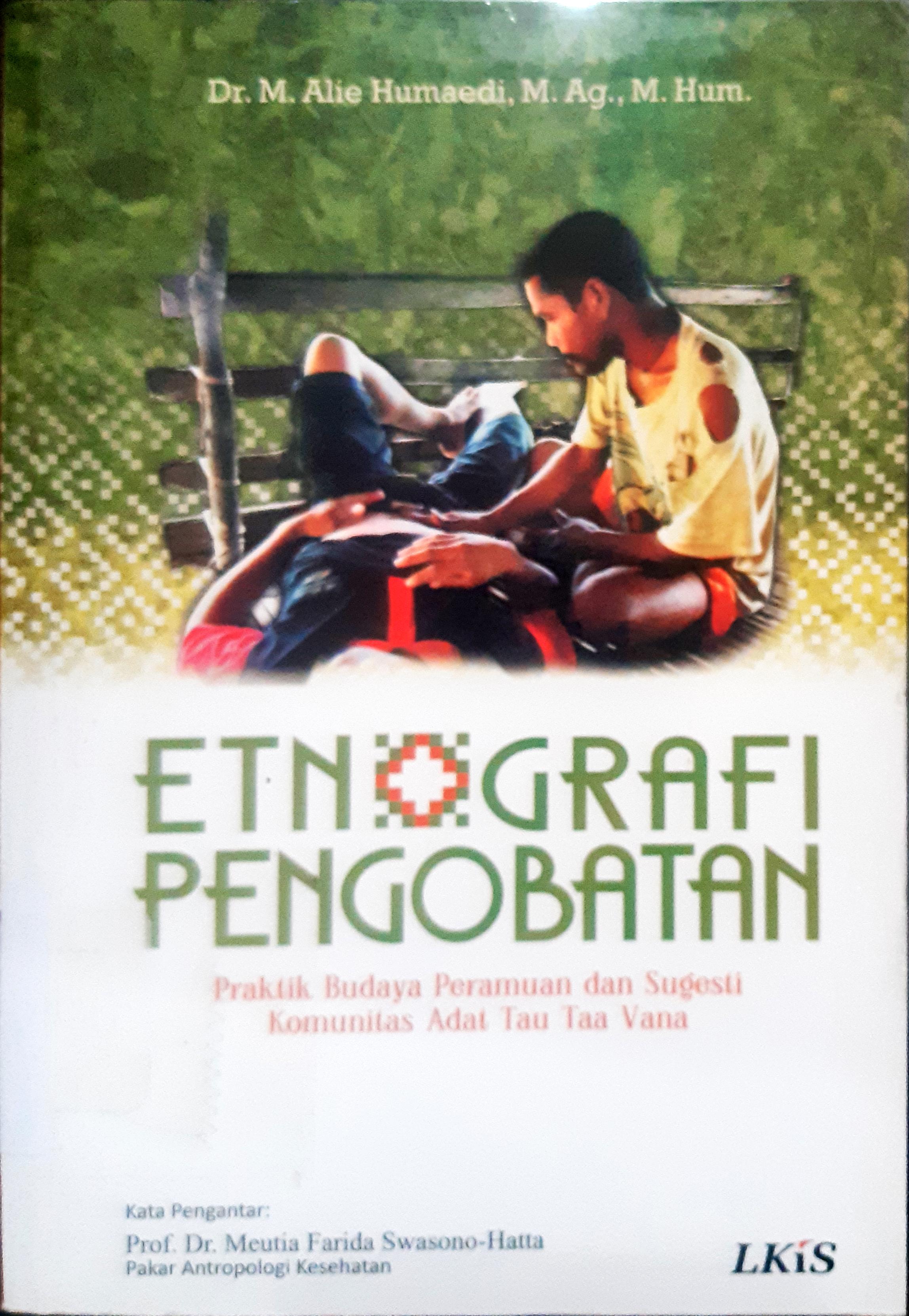 Cover Etnografi pengobatan :  Praktik budaya peramuan dan sugesti komunitas adat tau taa vana / Dr. M. Alie Humaedi, M.Ag.,M.Hum