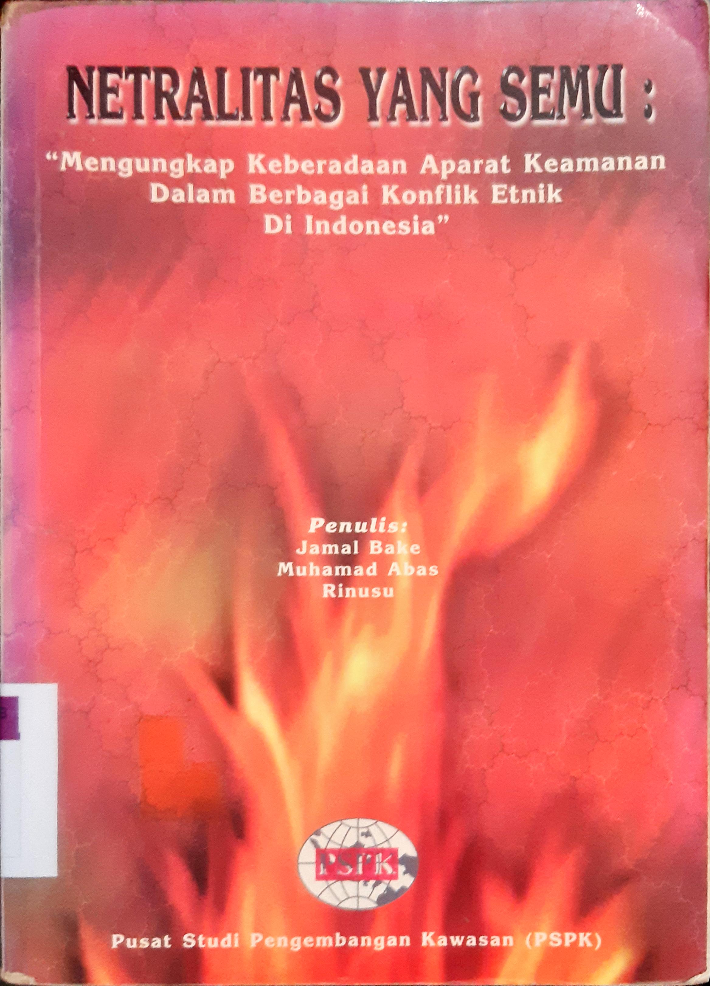 Cover Netralitas yang semu :  Mengungkap keberadaan aparat keamanan dalam berbagai konflik etnik di Indonesia / Jamal Bake, Muhammad Abas, Rinusu