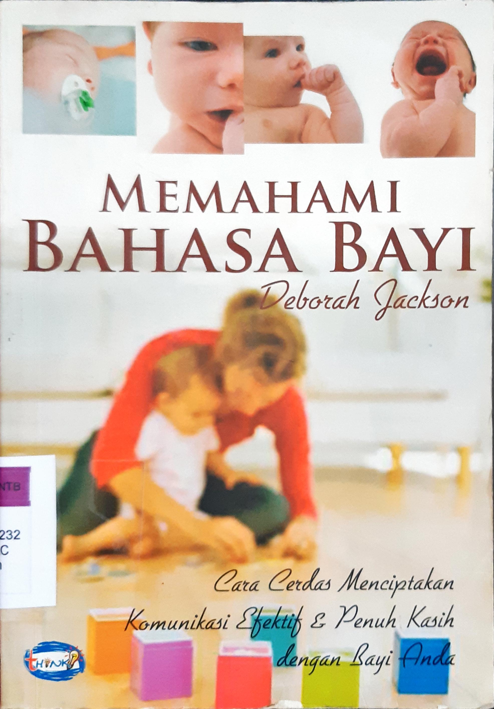 Cover Memahami bahasa bayi :  Cara cerdas menciptkan komunikasi efektif dan penuh kasih dengan bayi anda / Deborah Jackson