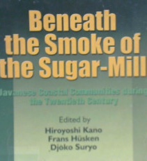 Cover Beneath the smoke of the sugar-mill :  Javanese coastal communities during the twentieth century / Hiroyoshi Kano, Frans Husken, Djoko Suryo