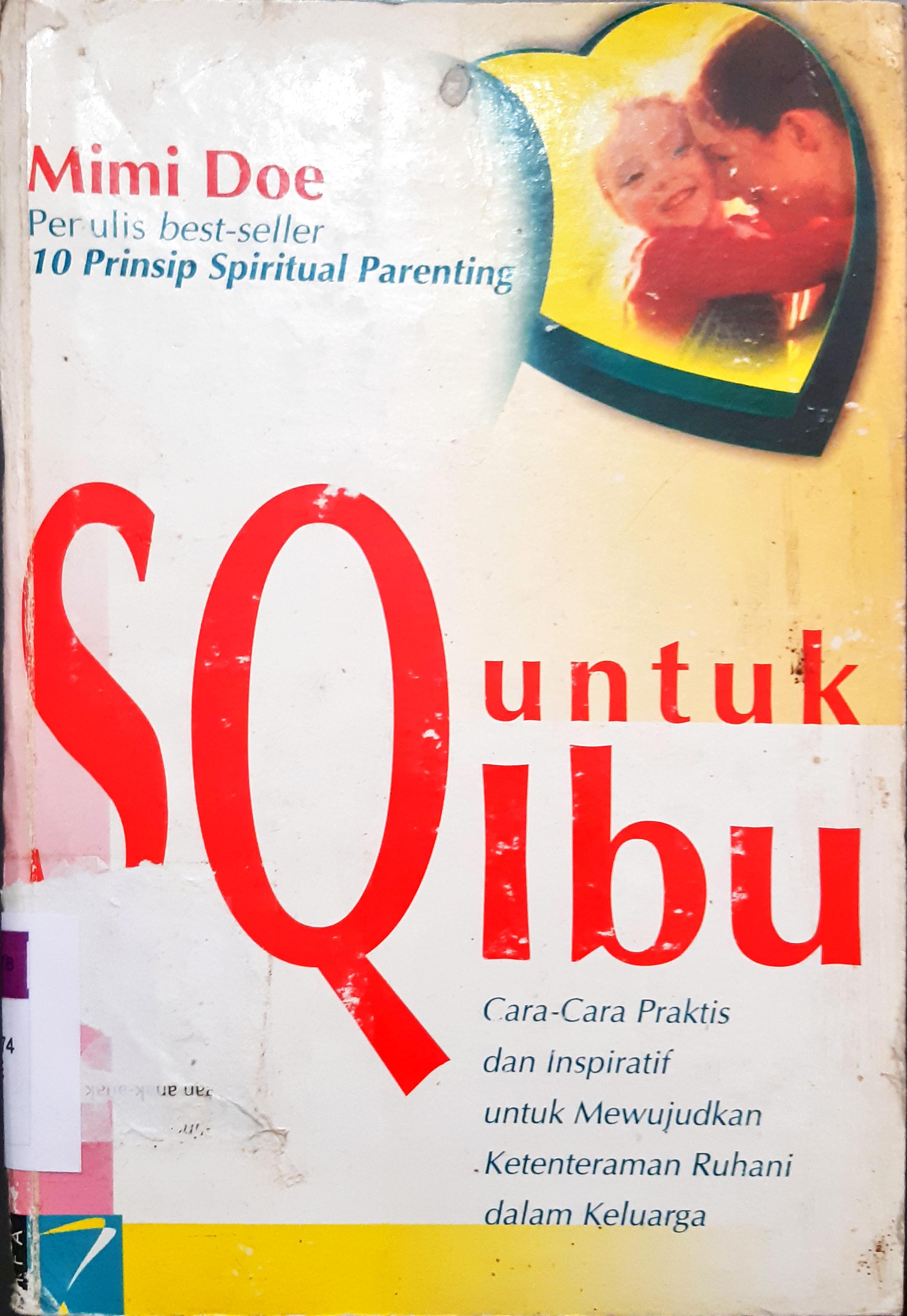Cover SQ untuk ibu :  cara-cara praktis dan inspiratif untuk mewujudkan ketentraman ruhani dalam keluarga / Mimi Doe