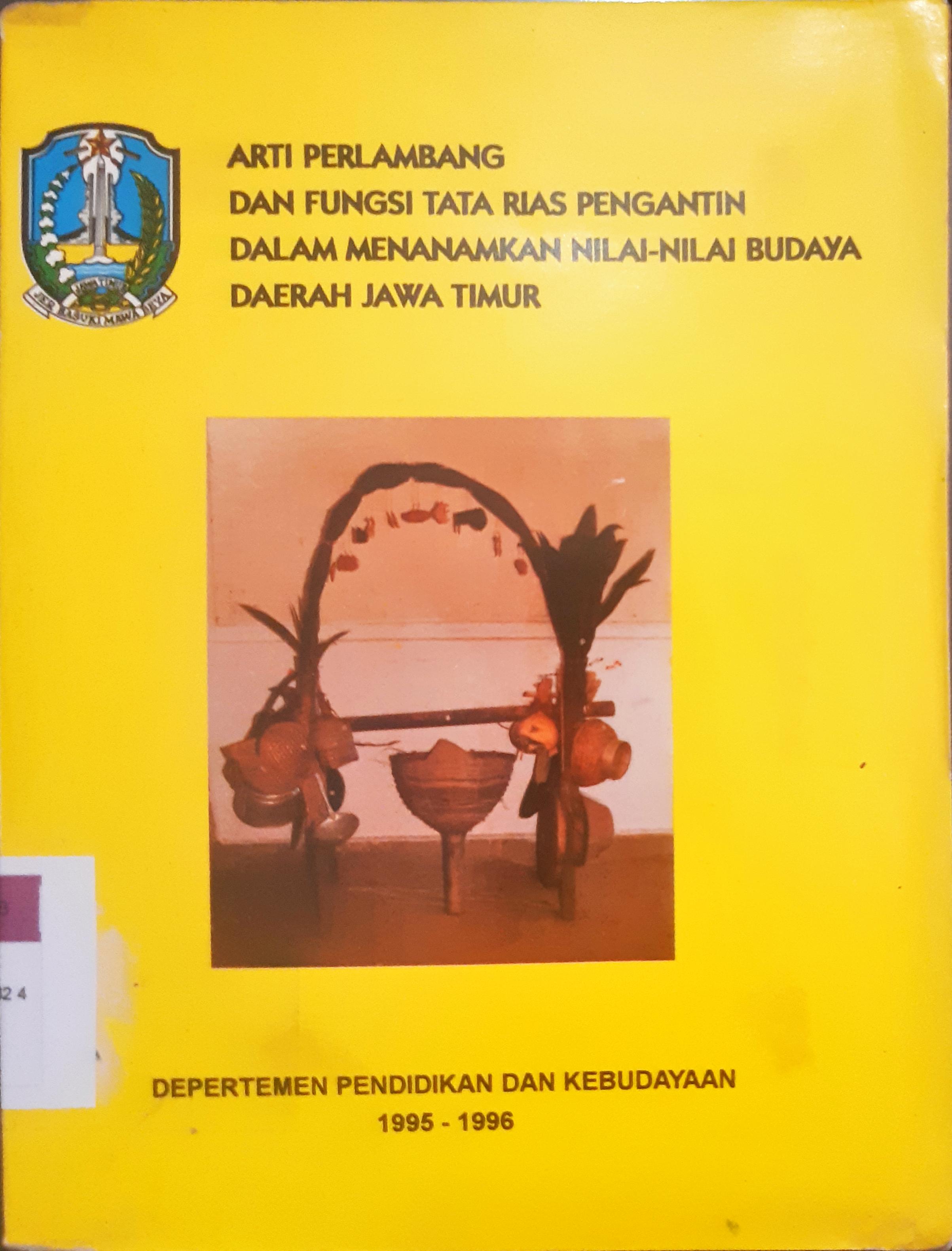 Cover Arti perlambangan dan fungsi tata rias pengantin dalam menenamkan nilai-nilai budaya daerah Jawa Timur / Ny. Buryan Umi Warsiti { at.all }