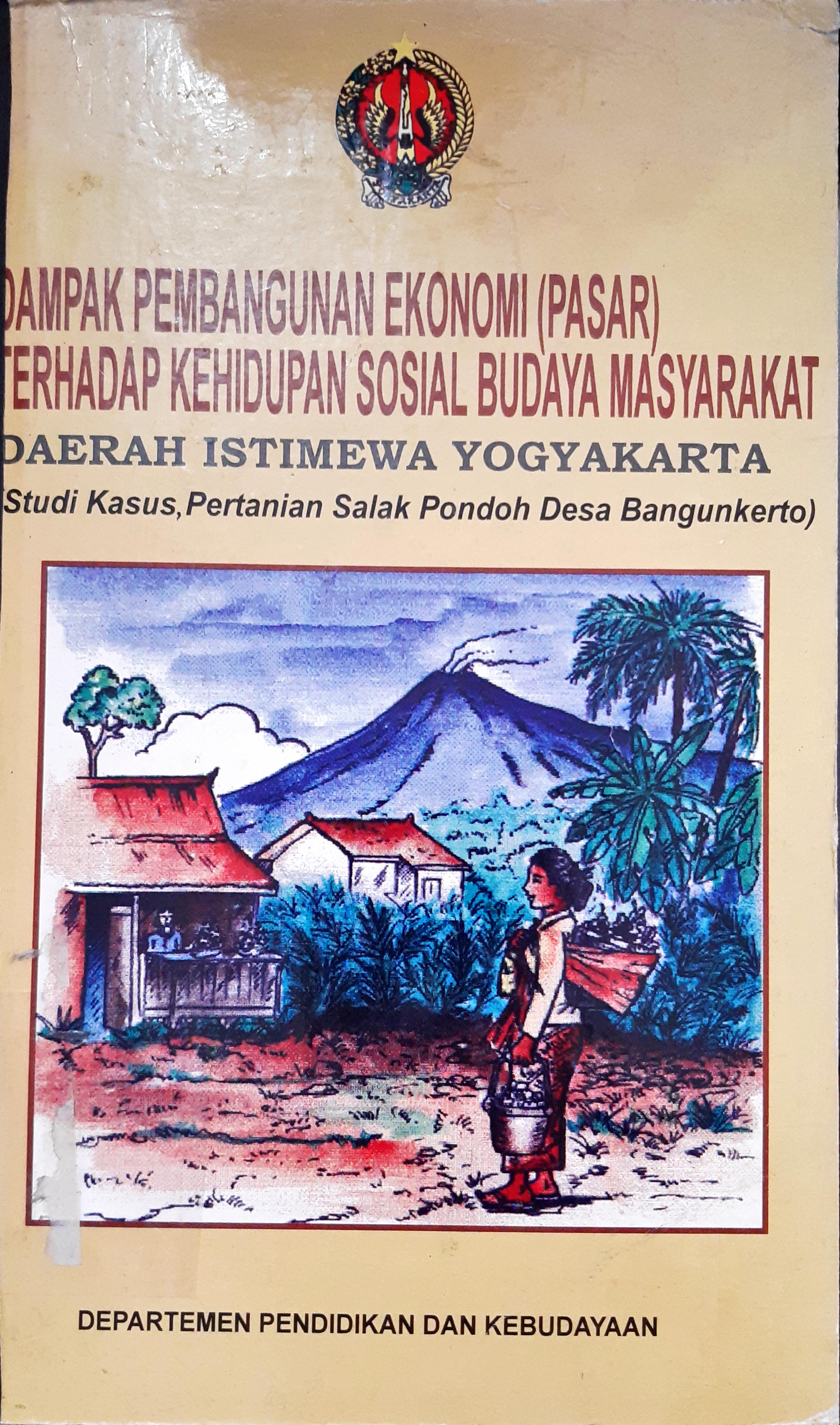Cover Dampak pembangunan ekonomi (pasar) terhadap kehidupan sosial budaya masyarakat daerah Yogyakarta, :  Studi kasus pertanian salak pondoh desa bangunkerto / Sudarmo Ali Murtolo {at.all}