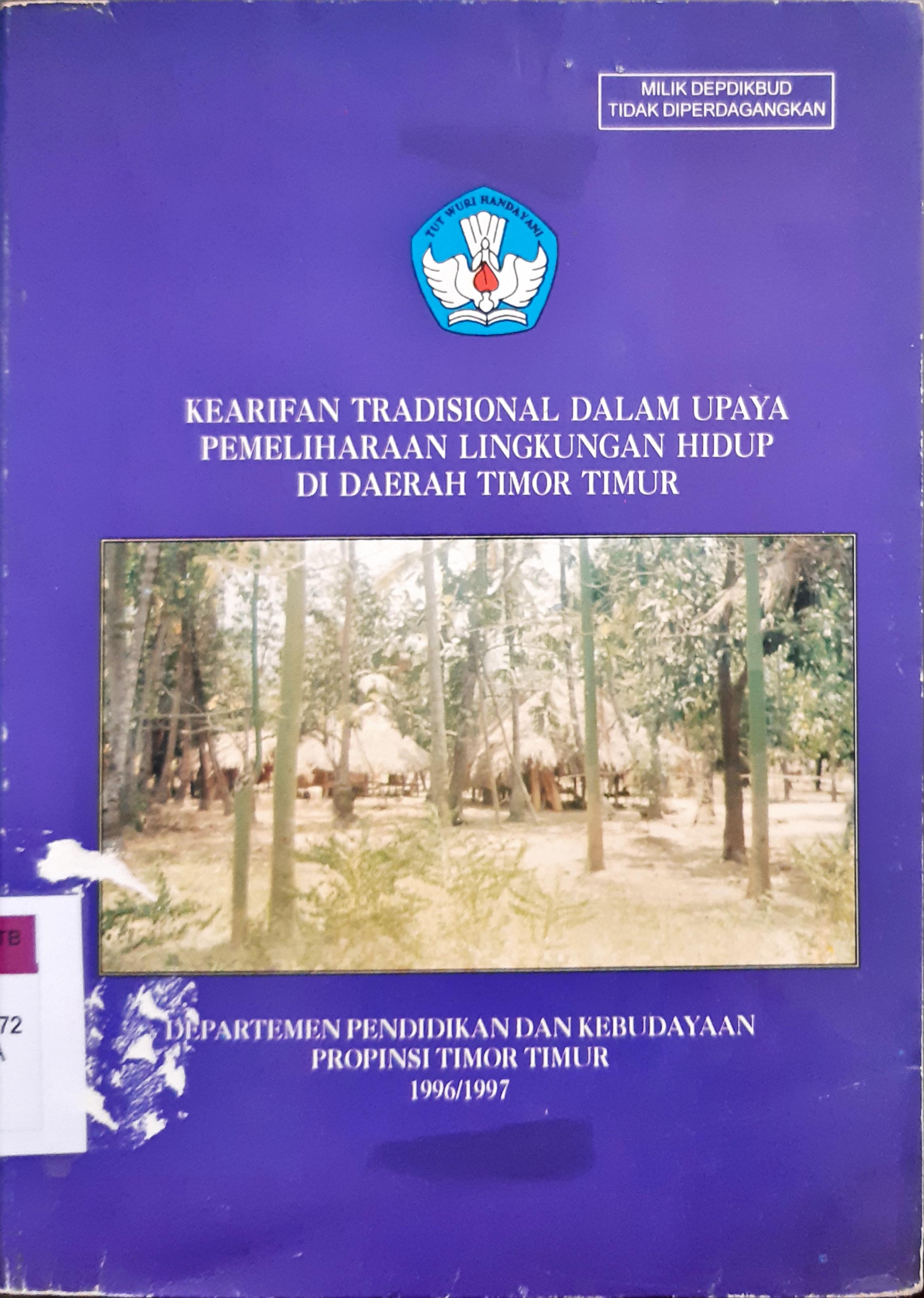 Cover Kearifan Tradisional dalam upaya pemeliharaan lingkungan hidup di daerah Timor Timur / Drs. Baramuli...[at.al]; penyunting, R. Samanhudi Tejo Rahayu, BA.