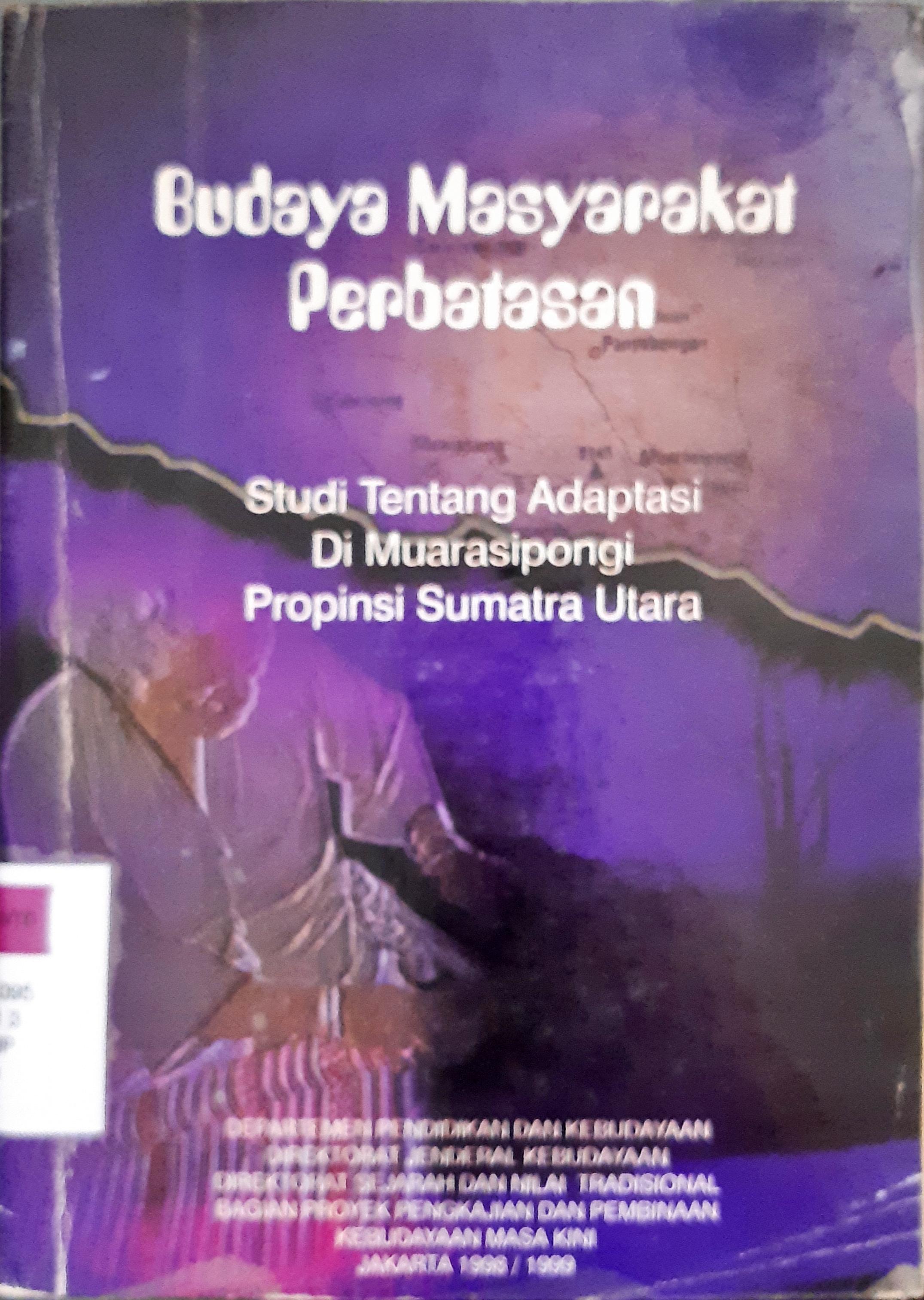 Cover Budaya masyarakat perbatasan di Muarasipongi, Propinsi Sumatra Utara :  Studi tentang adaptasi / Mc. Suprapti, Zuraida Tanjung, Sutan Harahap; penyunting, Sumarsono