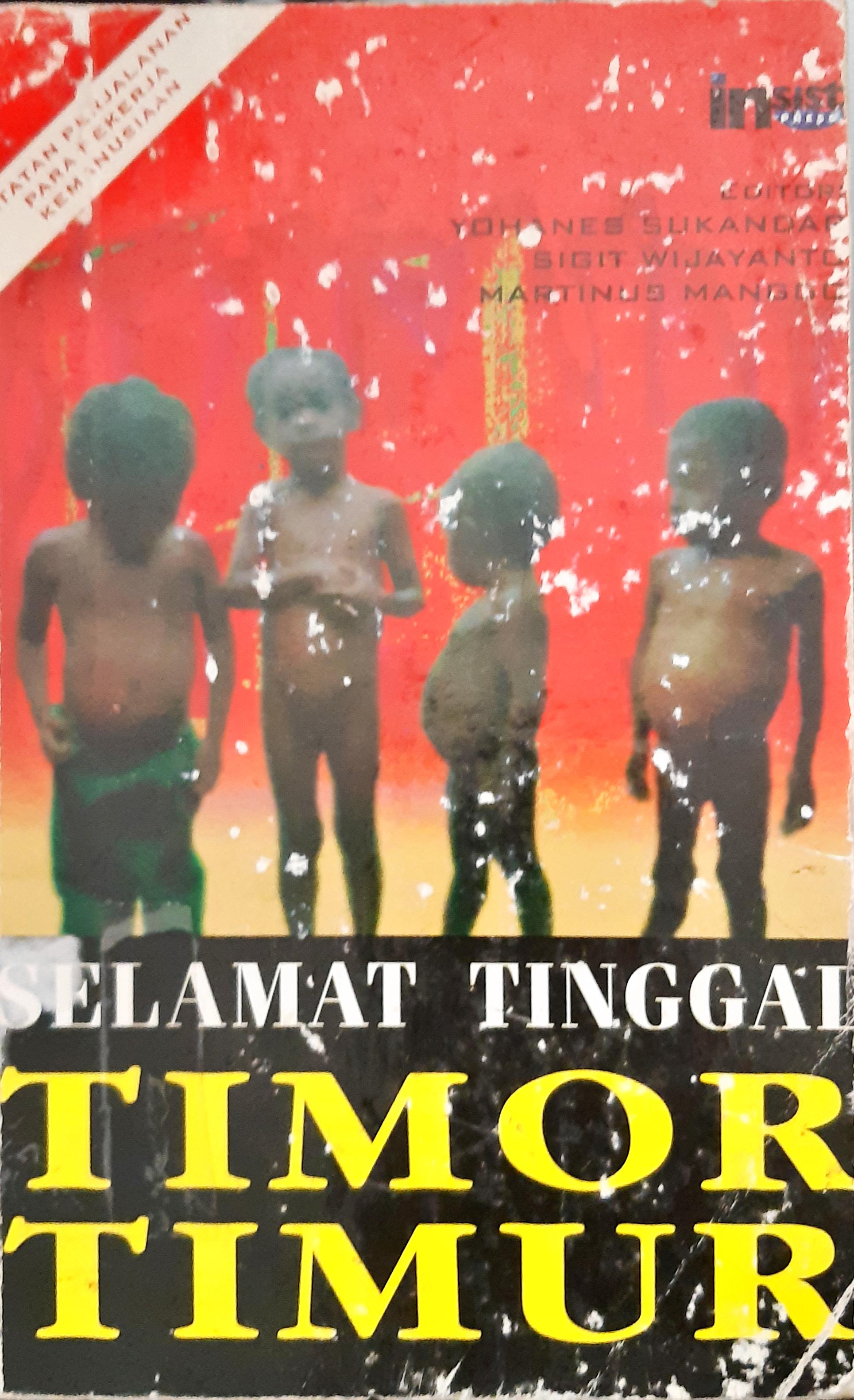 Cover Selamat tinggal Timor Timur / editor,Yohanes Sukandar,Sigit Wijayanto,Martinus Manggo