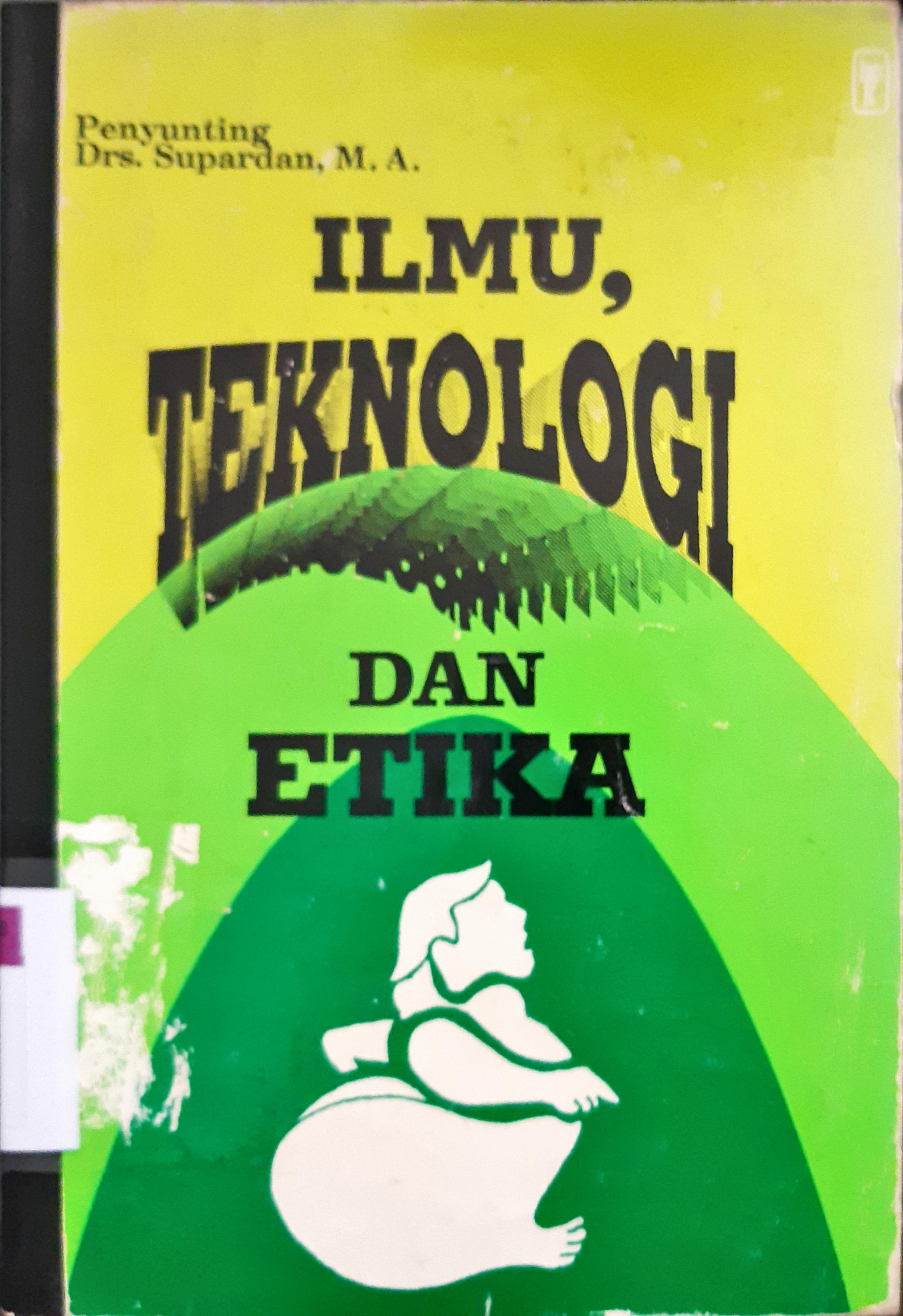 Cover Ilmu teknologi dan etika / Drs. Supardan, M.A.