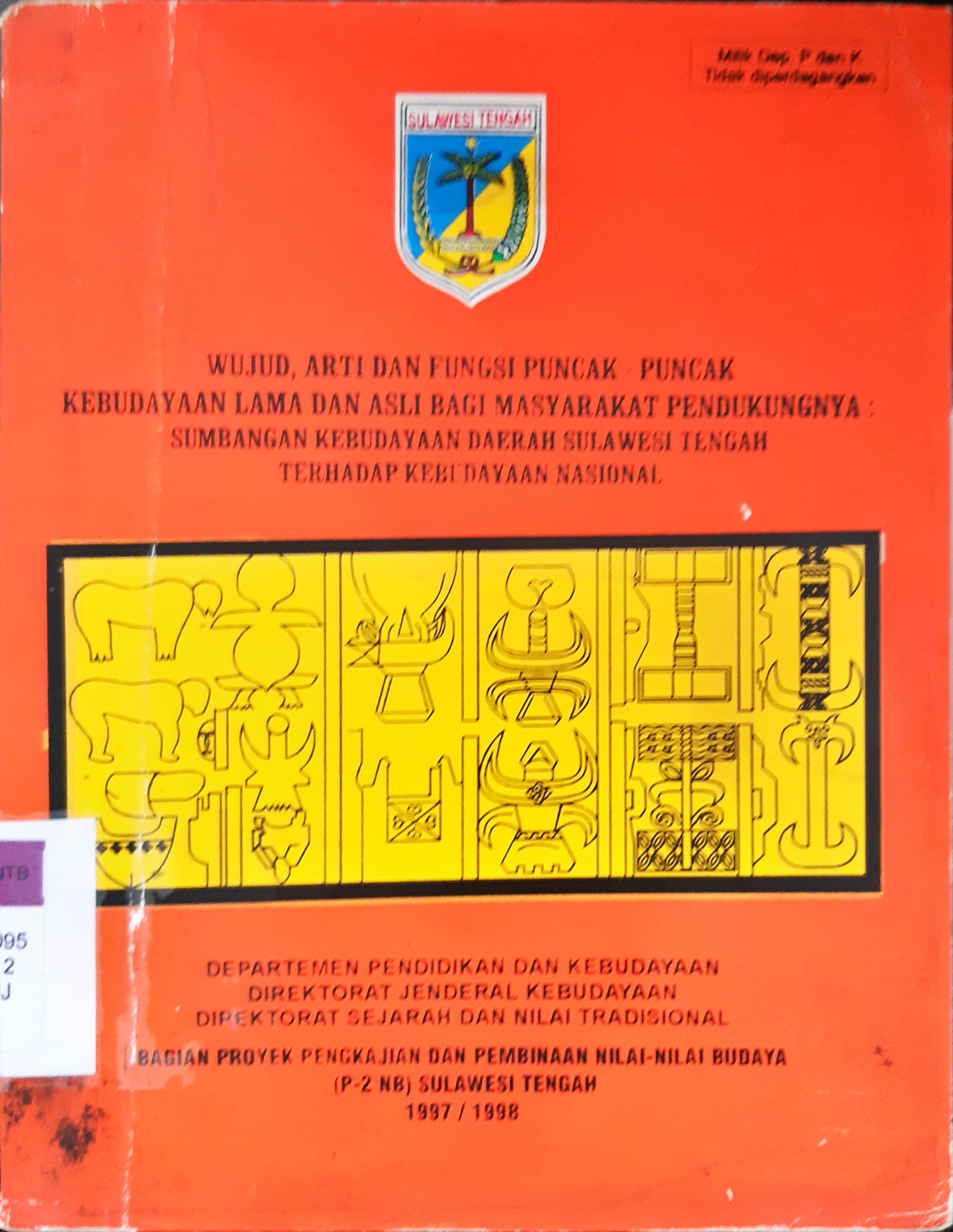 Cover Wujud, arti, dan fungsi puncak-puncak kebudayaan lama dan asli bagi masyarakat pendukungnya, :  Sumbangan kebudayaan daerah Sulawesi Tengah terhadap kebudayaan Nasional / Prof. Drs. H. Tjatjo Thaha; Penyuting Dra. Zohrah Mahmud, Abd. Hamid Pawennari