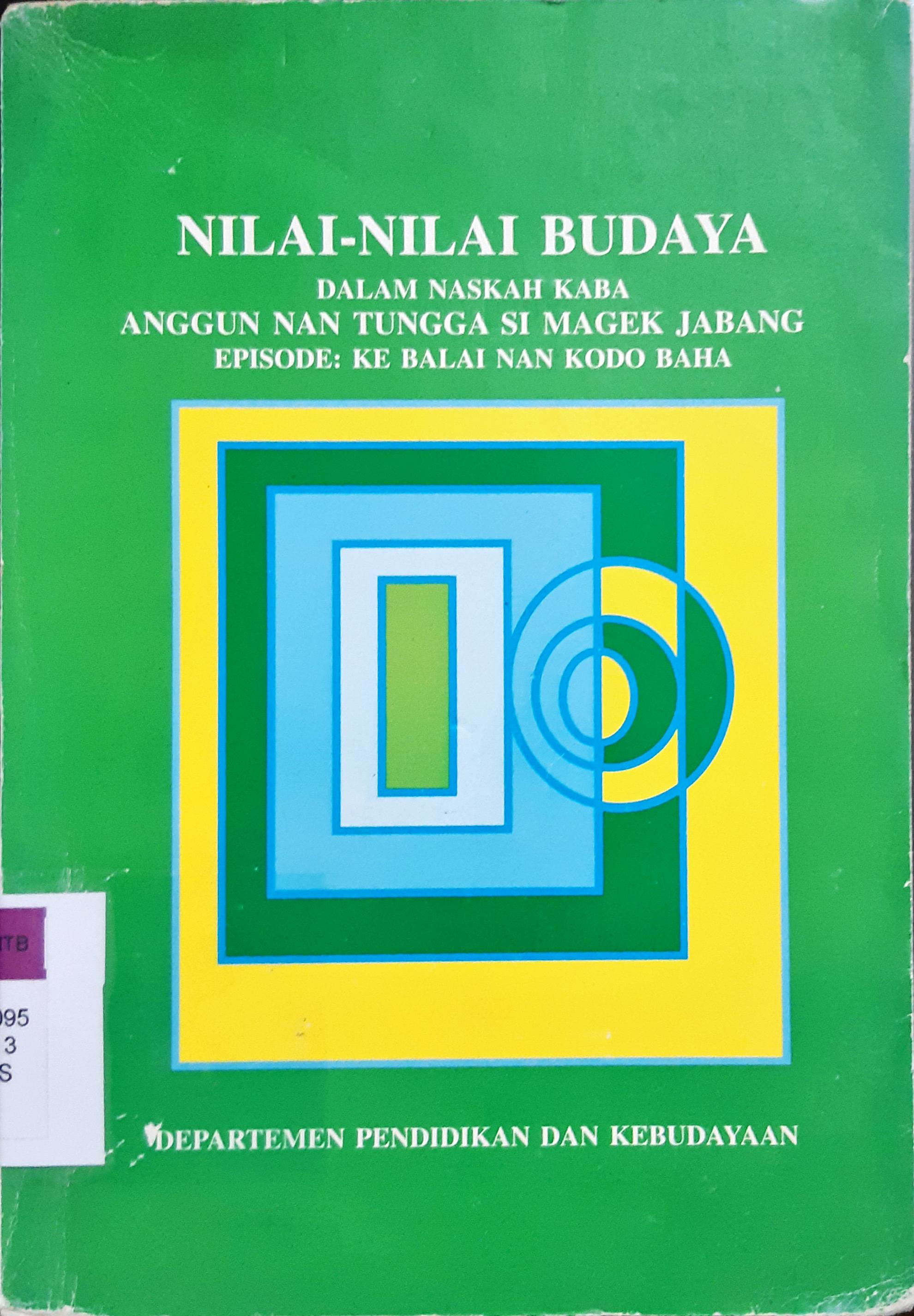 Cover Nilai-nilai budaya dalam naskah kaba anggun nan tungga si magek jabang :  Episode: ke balai nan kodo baha / Rosyadi, Sri Mintosih
