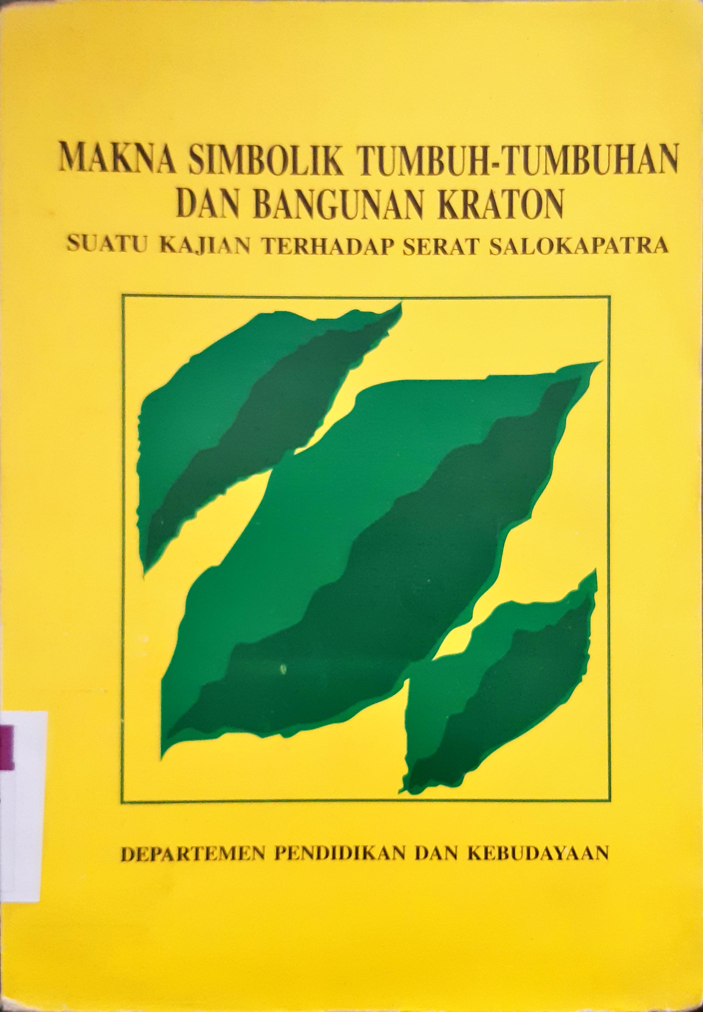 Cover Makna simbolik tumbuh-tumbuhan dan bangunan kraton :  suatu kajian terhadap serat salokpatra / I.W. Pantja Sunjata, Tashadi, Sri Retna Astuti
