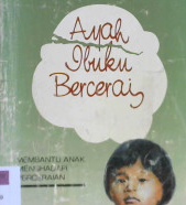 Cover Ayah ibuku bercerai :  Membantu anak menghadapi perceraian / Rosemary Wells