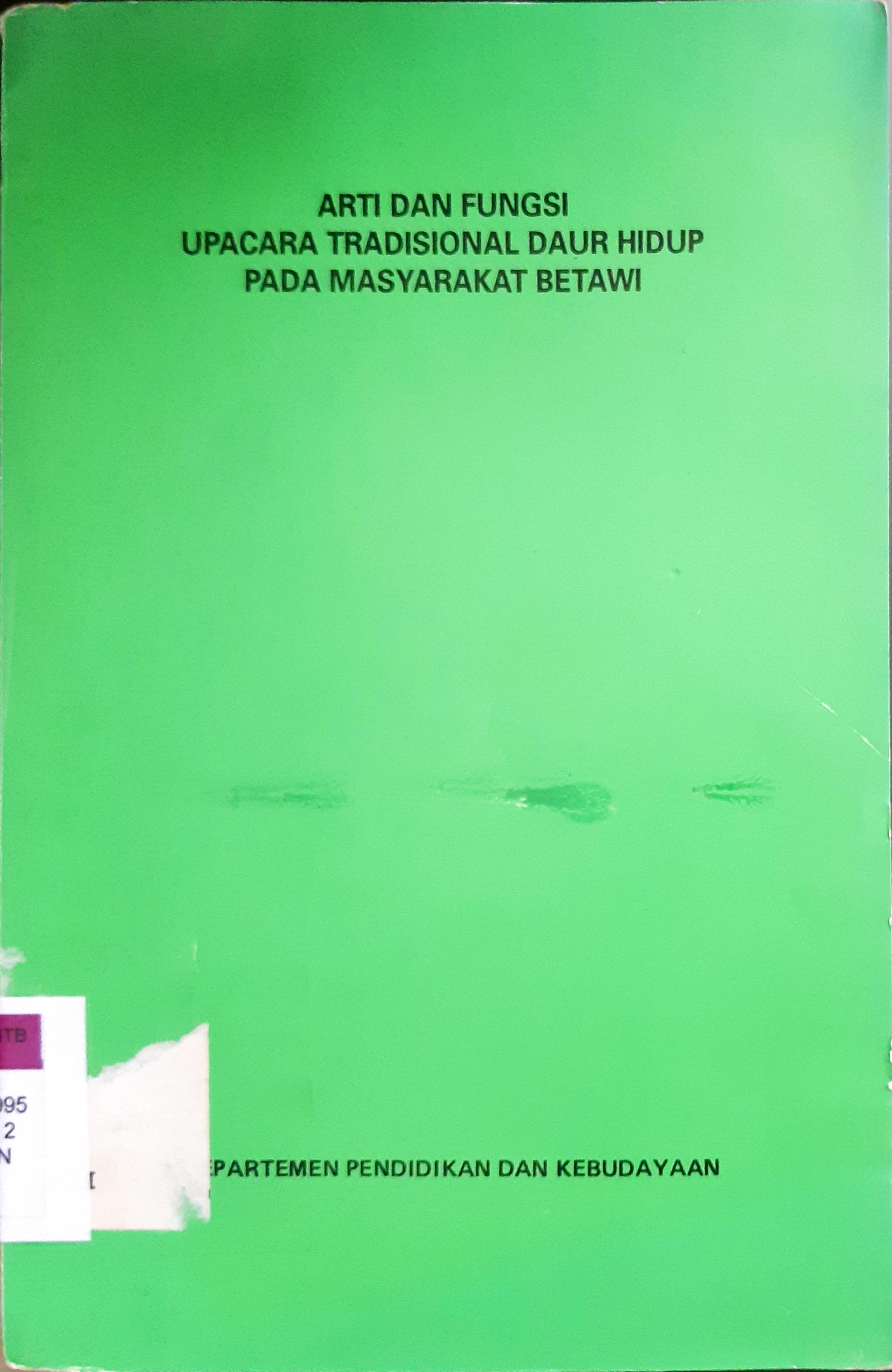Cover Arti dan fungsi upacara tradisional daur hidup pada masyarakat Betawi / H. Ahmad Yunus, Tatiek Kartikasari, Rosyadi