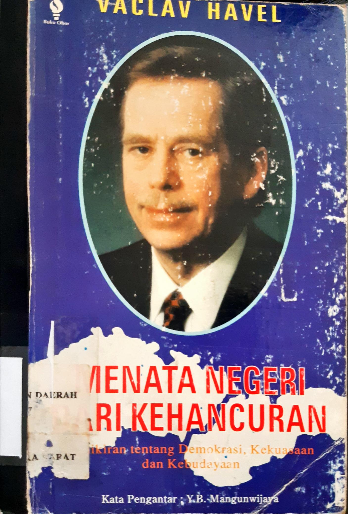 Cover Menata negeri dari kehancuran :  Pemikiran tentang demokrasi, kekuasaan dan Kebudayaan / Vaclav Havel ; Editor, Muhammad Fauzi