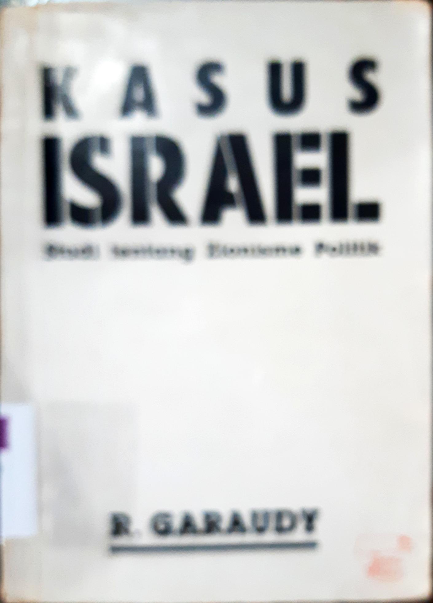 Cover Kasus Israel :  studi tentang zionisme politik / R. Garaudy